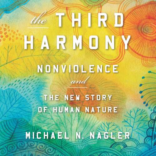 Cover von Michael N. Nagler PhD - The Third Harmony - Nonviolence and the New Story of Human Nature