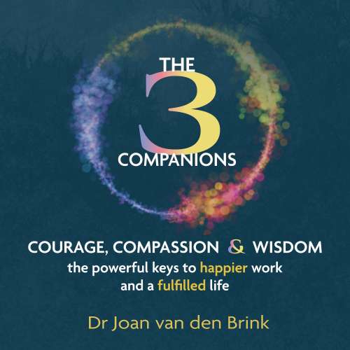 Cover von Dr Joan van den Brink - The Three Companions - Compassion, Courage and Wisdom: The powerful keys to happier work and a fulfilled life