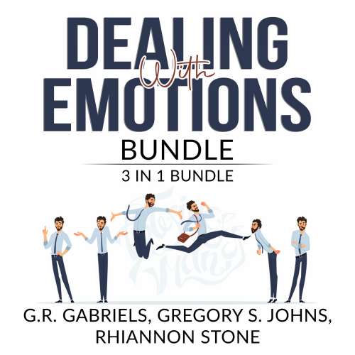 Cover von G.R. Gabriels - Dealing with Emotions Bundle - 3 in 1 Bundle, Anger Management, Mood Therapy, and Emotional First Aid