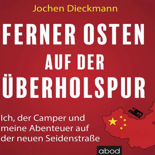 Cover von Jochen Dieckmann - Ferner Osten auf der Überholspur - Ich, der Camper und meine Abenteuer auf der neuen Seidenstraße
