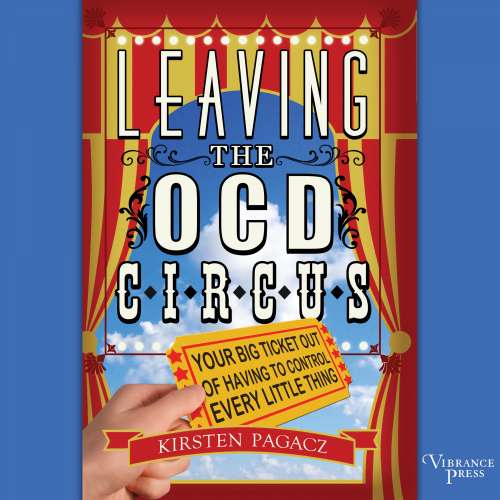 Cover von Kirsten Pagacz - Leaving the OCD Circus - Your Big Ticket Out of Having to Control Every Little Thing