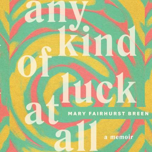 Cover von Mary Fairhurst Breen - Any Kind of Luck at All - A memoir