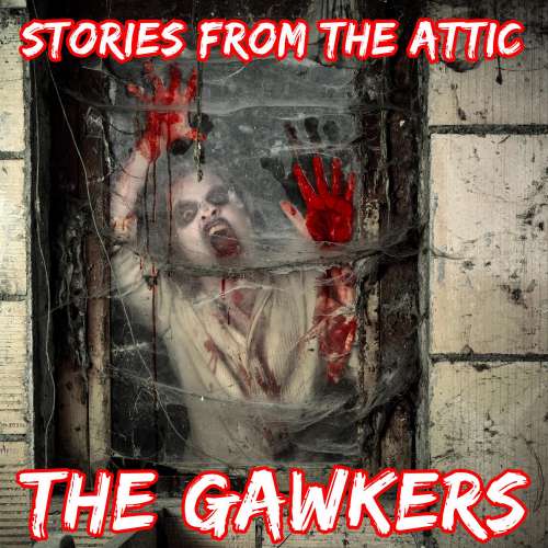 Cover von Stories From The Attic - The Gawkers - A Short Horror Story