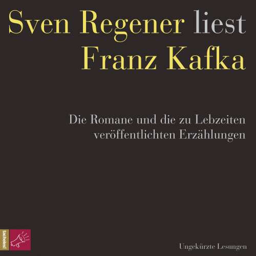 Cover von Franz Kafka - Sven Regener liest Franz Kafka - Franz Kafka. Die Romane und die zu Lebzeiten veröffentlichten Erzählungen