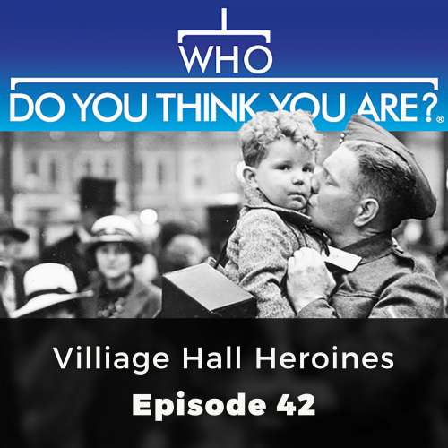 Cover von Jane Robinson - Who Do You Think You Are? - Episode 42 - Village Hall Heroines