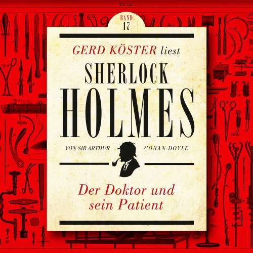 Cover von Sir Arthur Conan Doyle - Gerd Köster liest Sherlock Holmes - Band 17 - Der Doktor und sein Patient