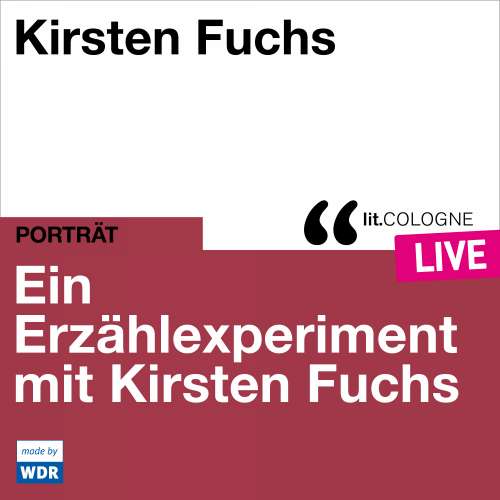 Cover von Kirsten Fuchs - Ein Erzählexperiment mit Kirsten Fuchs - lit.COLOGNE live