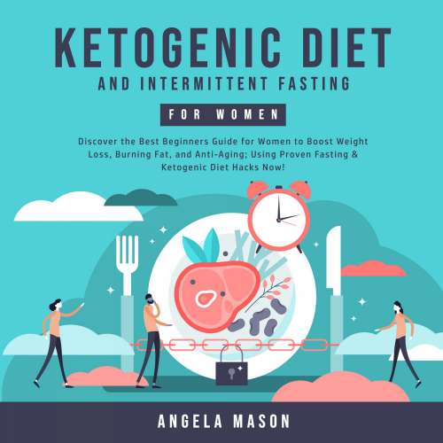 Cover von Angela Mason - Ketogenic Diet and Intermittent Fasting for Women - Discover the Best Beginners Guide for Women to Boost Weight Loss, Burning Fat, and Anti-Aging; Using Proven Fasting & Ketogenic ...