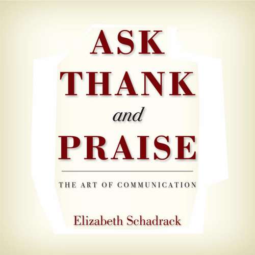 Cover von Elizabeth Schadrack - Ask Thank and Praise - The Art of Communication