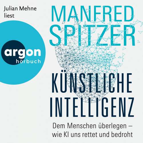 Cover von Manfred Spitzer - Künstliche Intelligenz - Dem Menschen überlegen - wie KI uns rettet und bedroht