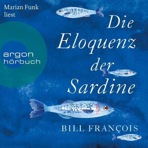 Cover von Bill François - Die Eloquenz der Sardine - Unglaubliche Geschichten aus der Welt der Flüsse und Meere