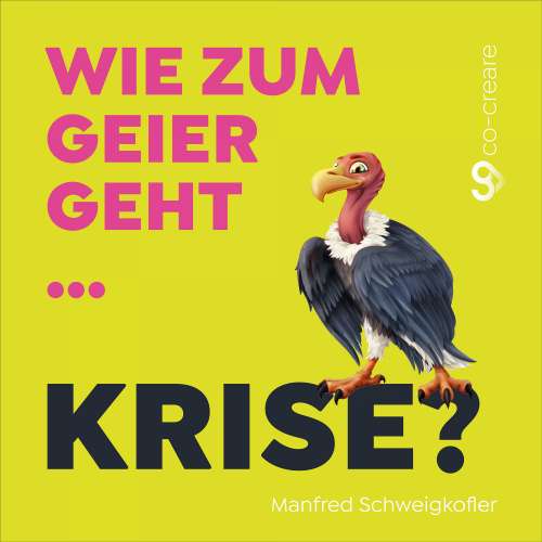Cover von Manfred Schweigkofler - Manfred Schweigkofler, Co-Creare - Wie zum Geier geht Krise?