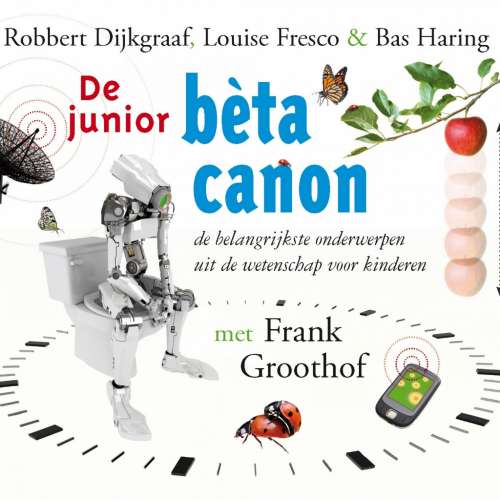 Cover von Robbert Dijkgraaf - De junior bèta canon - De belangrijkste onderwerpen uit de wetenschap voor kinderen