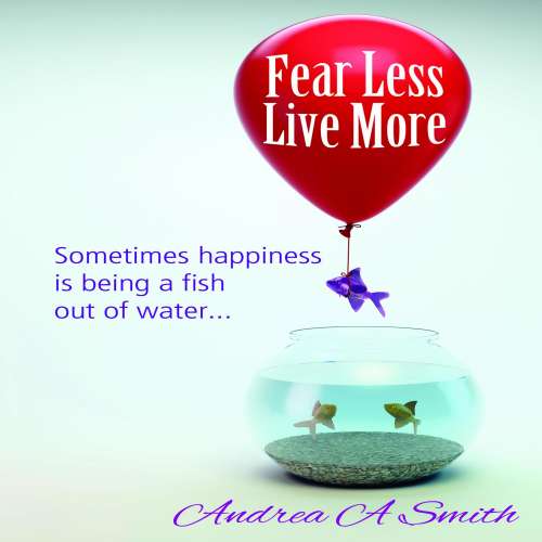 Cover von Andrea A Smith - Fear Less, Live More