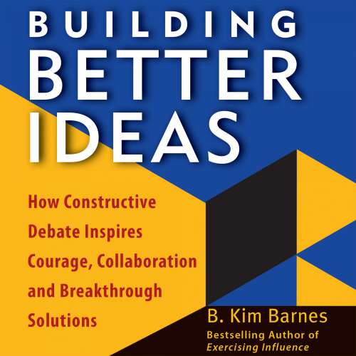 Cover von B. Kim Barnes - Building Better Ideas - How Constructive Debate Inspires Courage, Collaboration, and Breakthrough Solutions