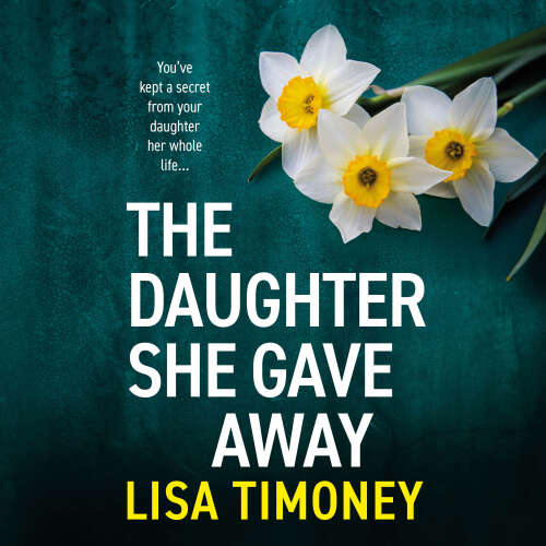 Cover - Lisa Timoney - The Daughter She Gave Away - An emotional, page-turning family drama from Lisa Timoney