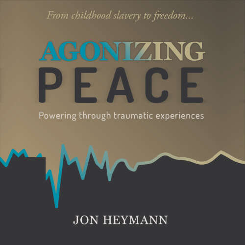 Cover - Jon Heymann - Agonizing Peace - Powering Through Traumatic Experiences