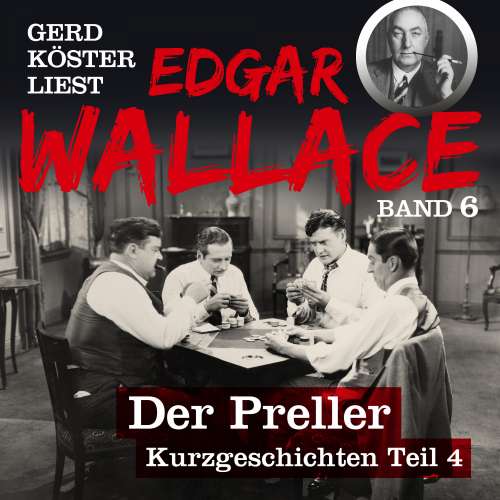 Cover von Edgar Wallace - Gerd Köster liest Edgar Wallace - Kurzgeschichten Teil 4 - Band 6 - Der Preller