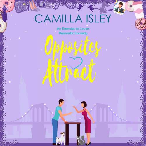 Cover von Camilla Isley - Opposites Attract - An Enemies to Lovers, Neighbors to Lovers Romantic Comedy