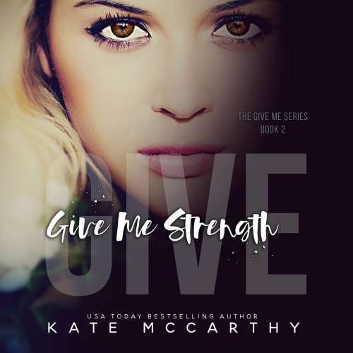 Cover von Kate McCarthy - Give Me - Book 2 - Give Me Strength