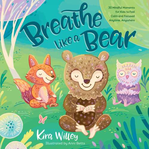 Cover von Kira Willey - Breathe Like a Bear - 30 Mindful Moments for Kids to Feel Calm and Focused Anytime, Anywhere