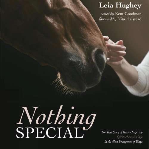 Cover von Leia Hughey - Nothing Special - The True Story of Horses Inspiring Spiritual Awakening in the Most Unexpected of Ways