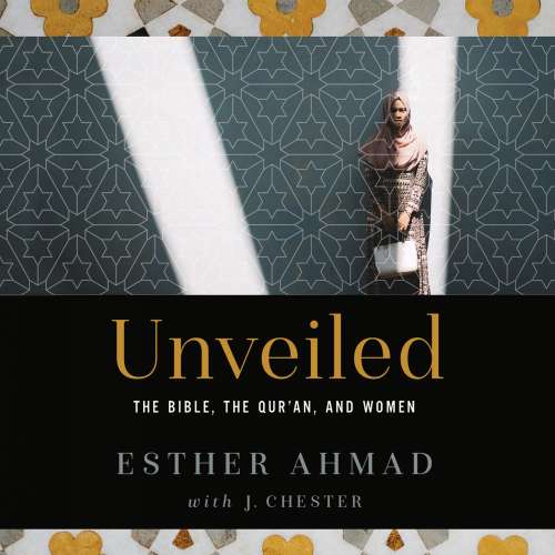 Cover von Esther Ahmad - Unveiled - The Bible, The Qur'an, and Women