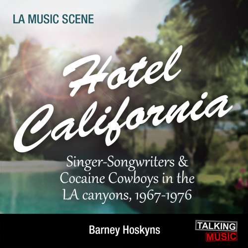 Cover von Barney Hoskyns - Hotel California - Singer-Songwriters and Cocaine Cowboys in the La Canyons, 1967-1976