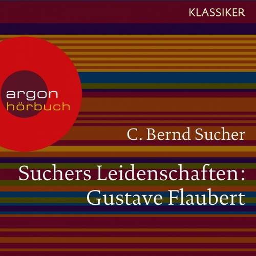 Cover von C. Bernd Sucher - Suchers Leidenschaften: Gustave Flaubert - oder Eine Kirsche in Spiritus