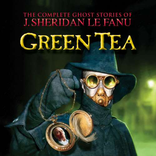 Cover von J. Sheridan Le Fanu - The Complete Ghost Stories of J. Sheridan Le Fanu - Vol. 3 of 30 - Green Tea