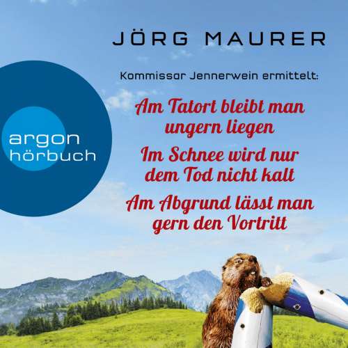 Cover von Jörg Maurer - Kommissar Jennerwein ermittelt - Am Tatort bleibt man ungern liegen, Im Schnee wird nur dem Tod nicht kalt und Am Abgrund lässt man gern den Vortritt