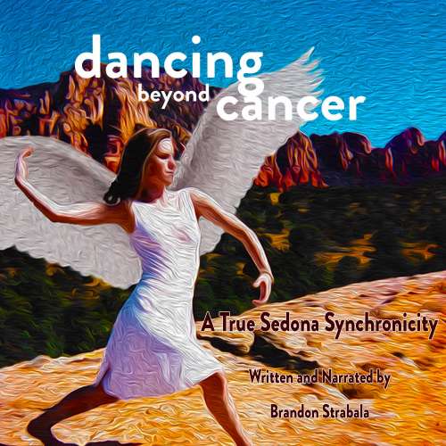 Cover von Brandon Strabala - Dancing Beyond Cancer - A True Sedona Synchronicity