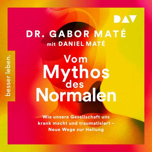 Cover von Gabor Maté - Vom Mythos des Normalen. Wie unsere Gesellschaft uns krank macht und traumatisiert - Neue Wege zur Heilung