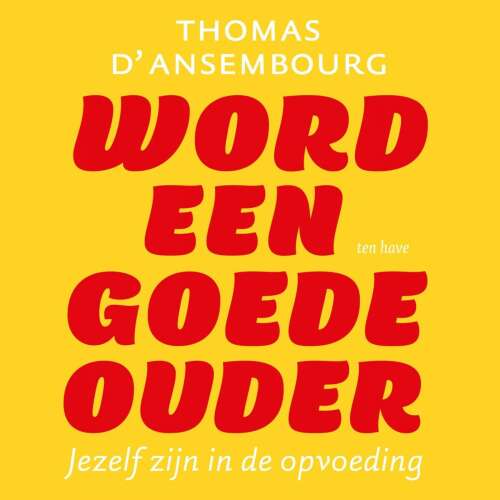 Cover von Thomas d' Ansembourg - Word een goede ouder - Jezelf zijn in de opvoeding