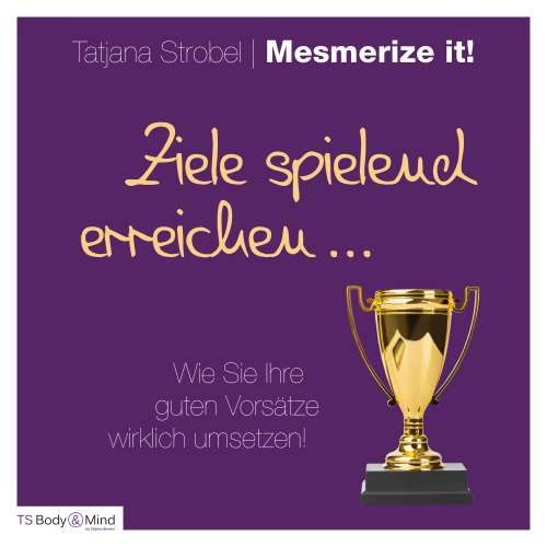 Cover von Tatjana Strobel - Ziele spielend erreichen - Wie Sie Ihre guten Vorsätze wirklich umsetzen!