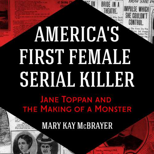 Cover von Mary Kay McBrayer - America's First Female Serial Killer - Jane Toppan and the Making of a Monster