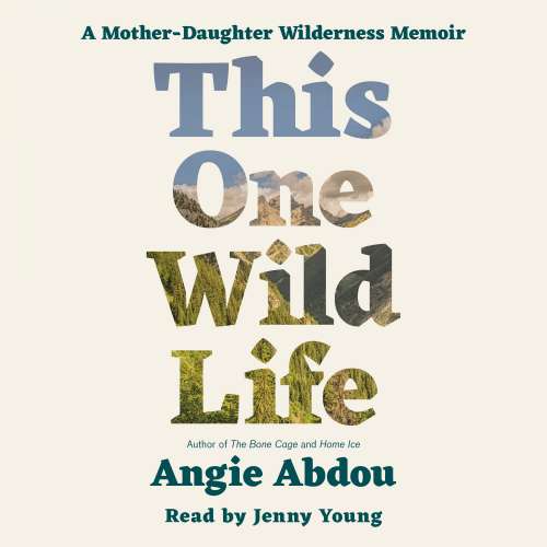 Cover von Angie Abdou - This One Wild Life - A Mother Daughter Wilderness Memoir
