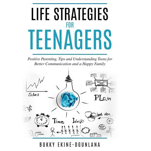 Cover von Bukky Ekine-Ogunlana - Life Strategies for Teenagers - Positive Parenting Tips and Understanding Teens for Better Communication and Happy Family