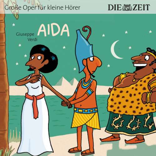 Cover von Giuseppe Verdi - Die ZEIT-Edition "Große Oper für kleine Hörer" - Aida