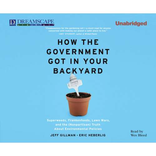 Cover von Jeff Gillman - How The Government Got in Your Backyard - Superweeds, Frankenfoods, Lawn Wars, and the (Nonpartisan) Truth About Environmental Politics
