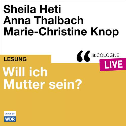 Cover von Sheila Heti - Will ich Mutter sein? Sheila Heti und Anna Thalbach - lit.COLOGNE live