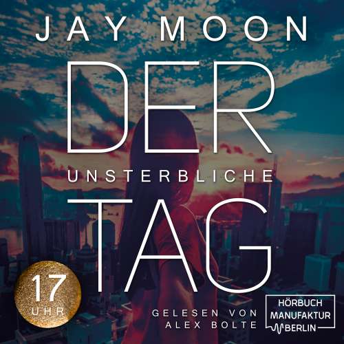 Cover von Jay Moon - Der unsterbliche Tag - Band 3 - Siebzehn Uhr