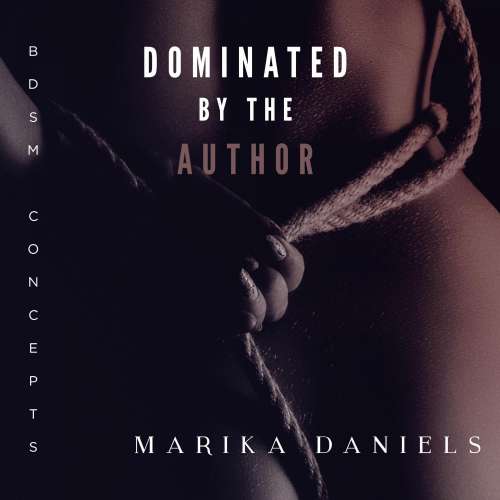 Cover von Marika Daniels - Dominated by the Author - BDSM Concepts