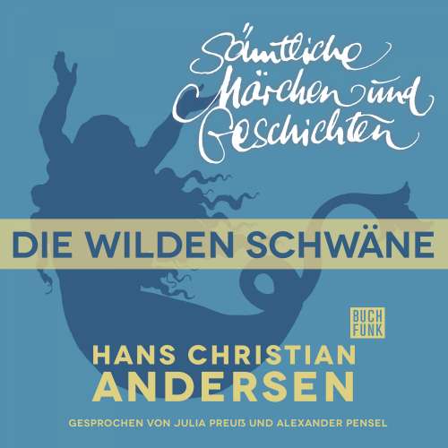 Cover von Hans Christian Andersen - H. C. Andersen: Sämtliche Märchen und Geschichten - Die wilden Schwäne
