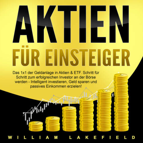 Cover von William Lakefield - Aktien für Einsteiger (Vermögensaufbau & passives Einkommen durch Dividenden: Wie Sie in Indexfonds intelligent investieren und finanzielle Freiheit erlangen. Erfolgreich Geld verdienen an der Börse)