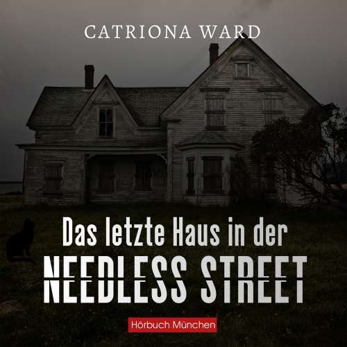 Cover von Catriona Ward - Das letzte Haus in der Needless Street - Thriller