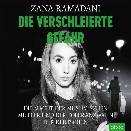 Cover von Zana Ramadani - Die verschleierte Gefahr - Die Macht der muslimischen Mütter und der Toleranzwahn der Deutschen