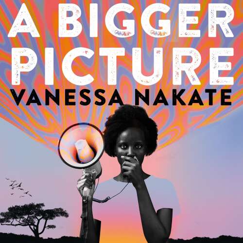 Cover von Vanessa Nakate - A Bigger Picture - My Fight to Bring a New African Voice to the Climate Crisis