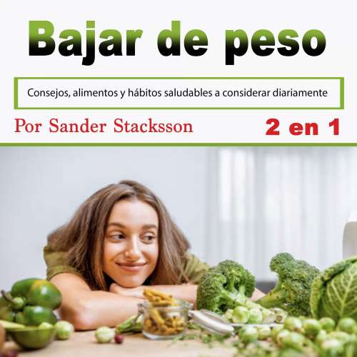 Cover von Sander Stacksson - Bajar de peso - Consejos, alimentos y hábitos saludables a considerar diariamente