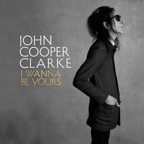 Cover von John Cooper Clarke - I Wanna Be Yours
